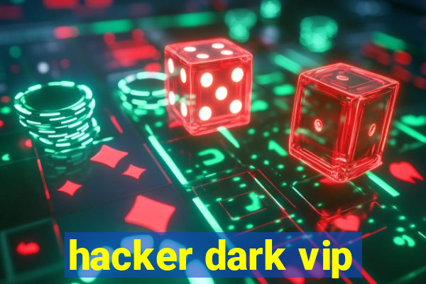 hacker dark vip